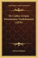 De Codice Liviano Vetustissimo Vindobonensi (1876) 052632743X Book Cover