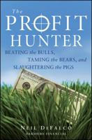 The Profit Hunter: Beating the Bulls, Taming the Bears, and Slaughtering the Pigs 0470538740 Book Cover