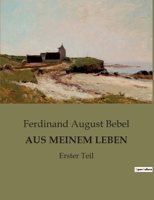 Aus Meinem Leben: Erster Teil B0BTJPGQR1 Book Cover