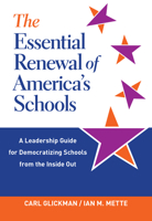 The Essential Renewal of America's Schools: A Leadership Guide for Democratizing Schools from the Inside Out 0807764027 Book Cover