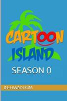 Cartoon Island 0 (Cartoon Island Season 0) 1489527745 Book Cover