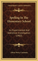 Spelling in the Elementary School: An Experimental and Statistical Investigation 1149197439 Book Cover