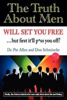 The Truth About Men Will Set You Free: ...but first it'll p*ss you off! 0982480806 Book Cover