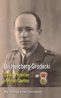 Dr. Hercberg-Grodecki: Gallant Physician of Polish Ghettos 1917367252 Book Cover