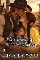 Into the Arms of a Hardened Cowboy: A Christian Historical Romance Book B0HJWMKPVC Book Cover
