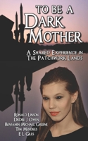 To Be a Dark Mother: A Shared Experience in the Patchwork Lands B098GSP2HZ Book Cover