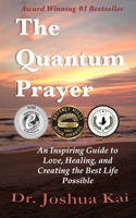 The Quantum Prayer: An Inspiring Guide to Love, Healing, and Creating the Best Life Possible 1505565006 Book Cover