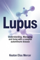 Lupus: Understanding, Managing, and Living with a Complex Autoimmune Disease B0GH8HS954 Book Cover
