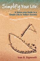 Simplify Your Life: A Seven-step Guide to a Simple Life in Today's Society 0994596103 Book Cover