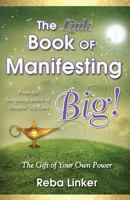 The Little Book of Manifesting Big (Gift Edition): The Gift of Your Own Power 1519250908 Book Cover