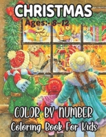 Christmas Ages: -8-12 Color By Number Coloring Book For Kids: A Beautiful Christmas Coloring Book With Marry Christmas Images A Great Way To Color For Relaxation And Stress Relief Color b Number Color B08PJWJY7J Book Cover