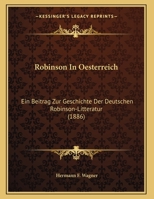Robinson In Oesterreich: Ein Beitrag Zur Geschichte Der Deutschen Robinson-Litteratur (1886) 1162176482 Book Cover