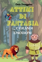 ATTIMI DI FANTASIA: ...e grandi emozioni (Italian Edition) B0DZ2J8YRN Book Cover