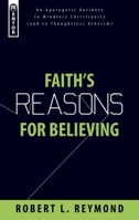Faith's Reasons for Believing: An Apologetic Antidote to Mindless Christianity 1845503376 Book Cover