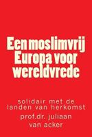 Een moslimvrij Europa voor wereldvrede: solidair met de landen van herkomst 154259281X Book Cover