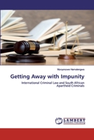 Getting Away with Impunity: International Criminal Law and South African Apartheid Criminals 6200469563 Book Cover