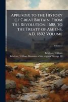 Appendix to the history of Great Britain, from the revolution, 1688, to the Treaty of Amiens, A.D. 1802 Volume v.2 1247293912 Book Cover