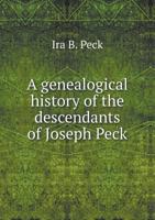 A Genealogical History of the Descendants of Joseph Peck 0788471066 Book Cover