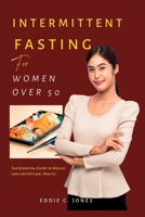 Intermittent Fasting for Women Over 50: The Essential Guide to Weight Loss and Optimal Health B0BS8Y781C Book Cover