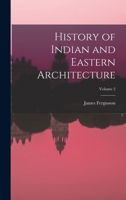 History of Indian and Eastern Architecture; Volume 2 1016708793 Book Cover