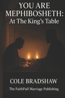 You Are Mephibosheth:: At The Kings Table B0FPDS1C8K Book Cover