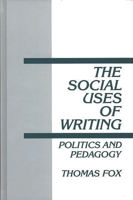 The Social Uses of Writing: Politics and Pedagogy (Interpretive Perspectives on Education and Policy) 0893916013 Book Cover