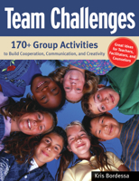 Team Challenges: 170+ Group Activities to Build Cooperation, Communication, and Creativity 1569762015 Book Cover