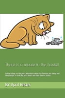 There is a mouse in the house!: Follow along on the pet's adventure when the humans are away and they forget to lock their the pets doors. and they have a vistor. B09C2458S9 Book Cover