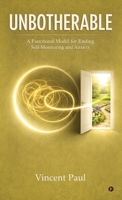 Unbotherable: A Functional Model for Ending Self-Monitoring and Anxiety B0GY45LNKH Book Cover
