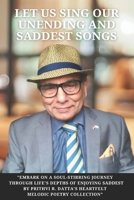 Let Us Sing Our Unending And Saddest Songs: Revised Edition By Prithvi Datta 1917336683 Book Cover