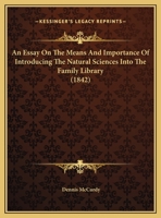 An Essay On The Means And Importance Of Introducing The Natural Sciences Into The Family Library 1161743391 Book Cover