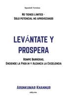 Levántate y Prospera Rompe Barreras, Enciende la Pasión y Alcanza la Excelencia (Spanish Edition) 9371828714 Book Cover