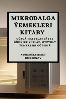 Mikrodalga Ýemekleri Kitaby: Gözgä harytlaryňyzy Öňüňize Ýükläp, Gyzykly Ýemekleri Göteriň 1783815795 Book Cover