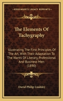 The Elements of tachygraphy: Illustrating the first principles of the art 3348069351 Book Cover