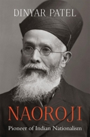 Naoroji - Pioneer of Indian Nationalism 0674238206 Book Cover