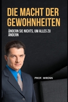 Die Macht der Gewohnheiten: �ndern Sie nichts, um alles zu �ndern B0BB5L2763 Book Cover