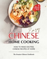 Easy Chinese Home Cooking: How to Make Exciting Chinese Recipes at Home B0BQ9CP3SM Book Cover