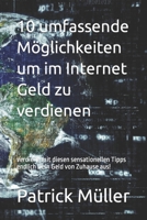 10 umfassende Möglichkeiten um im Internet Geld zu verdienen: verdiene mit diesen sensationellen Tipps endlich Dein Geld von Zuhause aus! B0CVBK84VP Book Cover