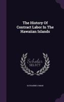 The History Of Contract Labor In The Hawaiian Islands 1108020712 Book Cover