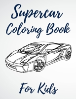 Supercar Coloring Book For Kids: A Collection Of The Greatest Sport And Luxury Car Designs To Color For Boys And Girls, Patterns For Relaxation And Stress Relief For Kids And Adults B08F6TVT2N Book Cover