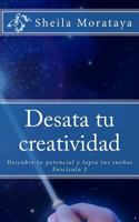Desata tu creatividad: Descubre tu potencial y logra tus sue�os 1466246030 Book Cover