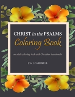 Christ in the Psalms Coloring Book: an adult coloring book with Christian devotionals B09T8D11R7 Book Cover