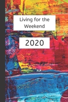 Living for the Weekend 2020: Weekly Planner / Journal, Notebook Organiser, Week Per Page, 50 Pages Ruled White Paper, 106 pages, Gift 1708210164 Book Cover