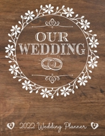 Our Wedding | 2022 Wedding Planner: : Complete Wedding Planning Notebook & Organizer with Checklists, Budget Planner, Worksheets, Journal Pages; Rustic Wedding Engagement Gift 1687887705 Book Cover