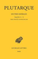 Plutarque, Oeuvres Morales. Tome XV, 3e Partie: Traites 73, 74, 75: Traites Contre Epicure 2251006575 Book Cover