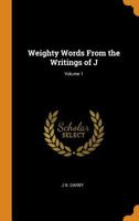 Weighty Words From the Writings of J; Volume 1 1016397232 Book Cover