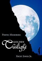 Golden Twilight: Poetic Memories 1452009767 Book Cover