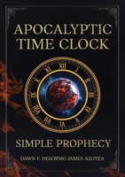 Apocalyptic Time Clock: Simple Prophecy B0GH8S9J6Q Book Cover
