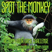 SPOT THE MONKEY ACTIVITY BOOK GAME CHALLENGE: RED SHANKED DOUC LANGUR OF VIETNAM EDITION: A fun full color photography game challenge activity book for adults and children 1658317408 Book Cover