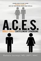 A.C.E.S. - Adult-Child Entitlement Syndrome 1477285121 Book Cover